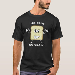 Ingen smärta, ingen säck - Lustig Bread Pun T Shirt