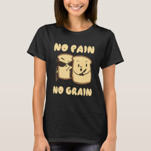 Ingen smärta, ingen sädessäd, inget sädesslag t shirt