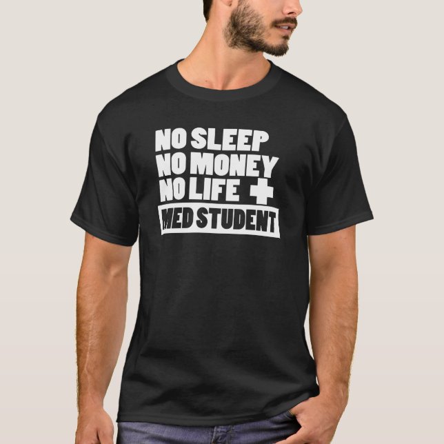 Ingen sömn inga pengar inget liv + Med-student T Shirt (Framsida)