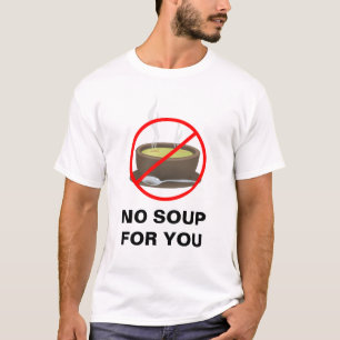 Ingen soppa för dig t-skjorta t-shirt