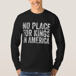 Ingen Ställe för Kung i Amerika - antimonarki T Shirt