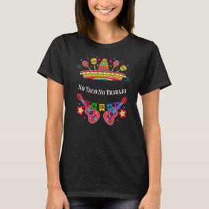 Ingen Taco No Trabajo Taco Mexikanska materiet T Shirt