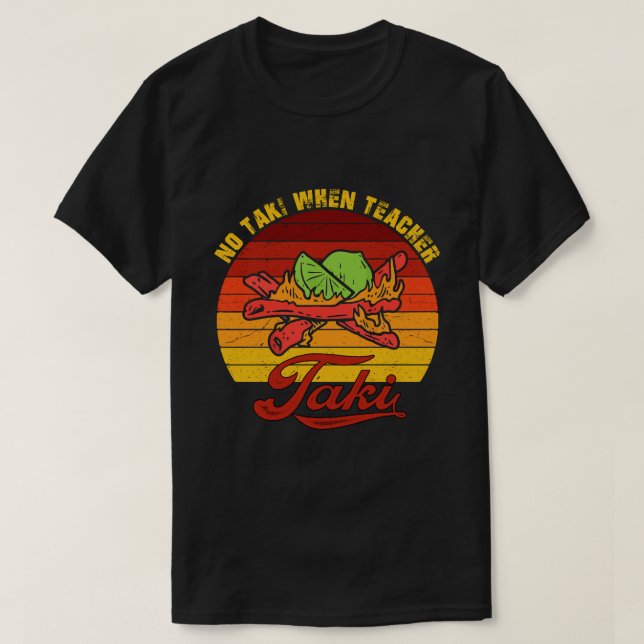 Ingen Taki när lärare Taki Shirt - Läraren Taki T Shirt (Design framsida)