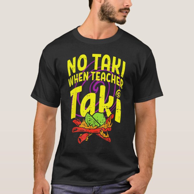 Ingen Taki när lärare Taki Teacher T Shirt (Framsida)