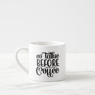 Ingen Talkie före kaffe. Espressomugg
