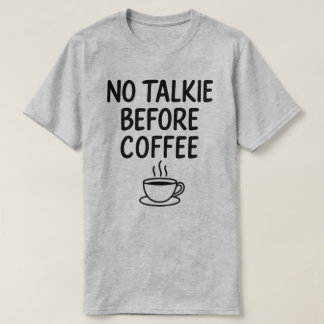 Ingen talkie före kaffe, feta kaffe och kaffe Älsk T Shirt