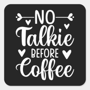 Ingen talkie före kaffe fyrkantigt klistermärke