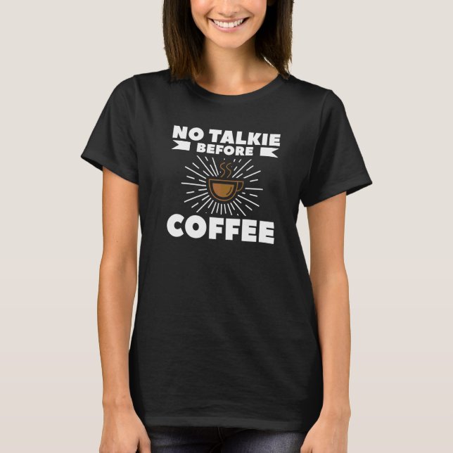 Ingen talkie före kaffe till kaffe t shirt (Framsida)