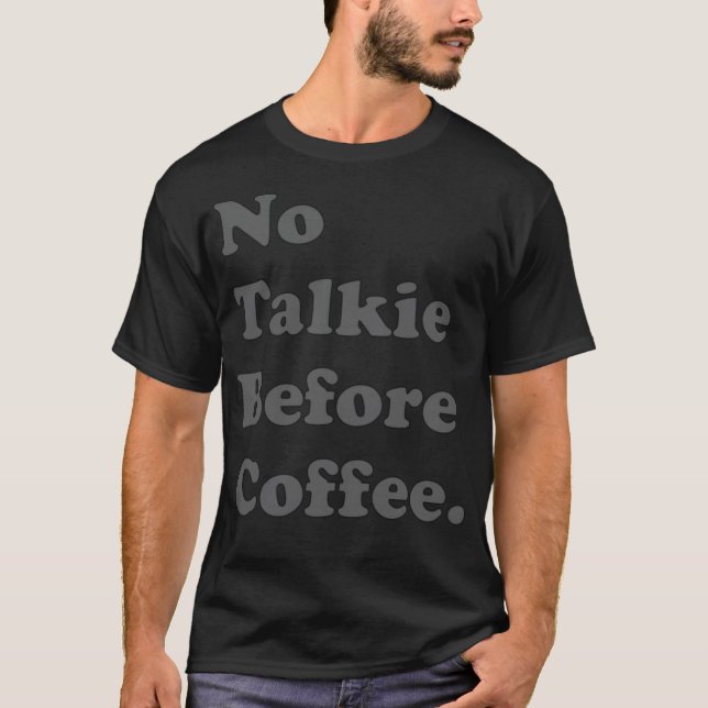 Ingen Talkie före kaffedryck T Shirt (Framsida)