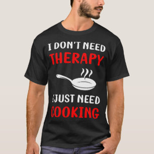 Ingen terapeutisk kokning t shirt