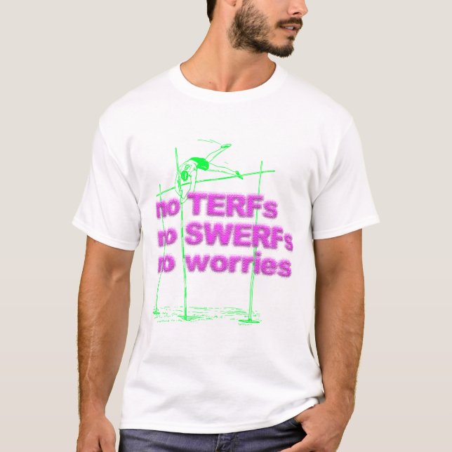Ingen TERFs, ingen SWERFs, ingen bekymmert-skjorta T Shirt (Framsida)