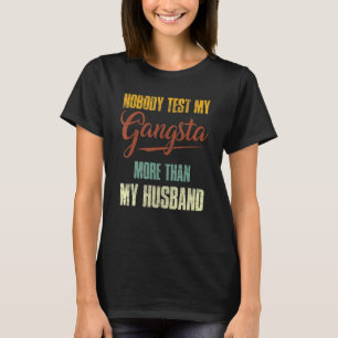 Ingen testar min Gangsta mer än min Make 2 T Shirt