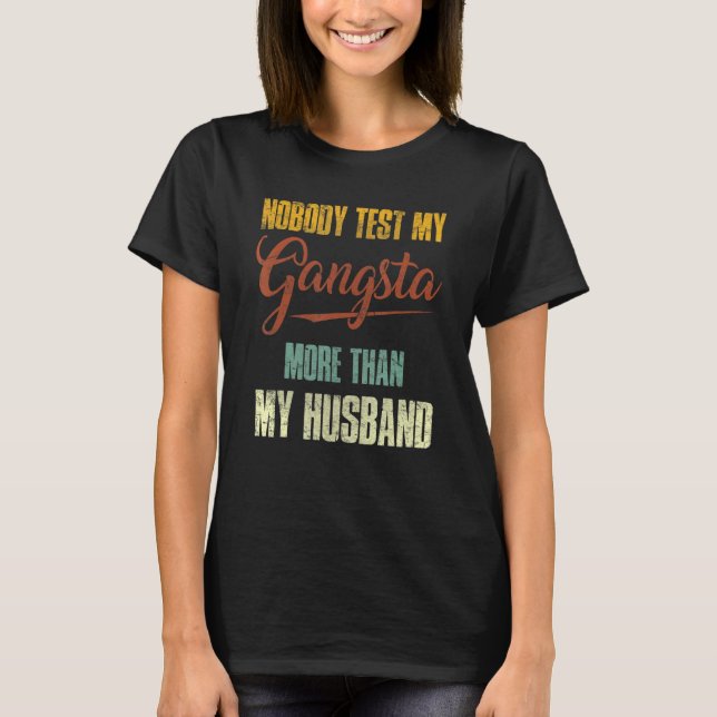 Ingen testar min Gangsta mer än min Make 2 T Shirt (Framsida)