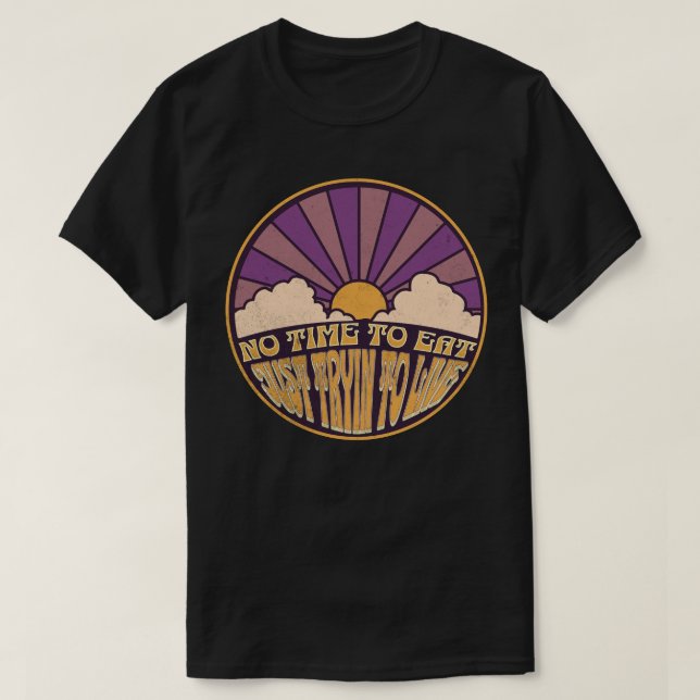 Ingen tid att äta - Bara försöker leva T Shirt (Design framsida)