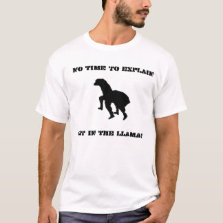 Ingen tid att förklara….,FÅ I LLAMAEN! T-shirt