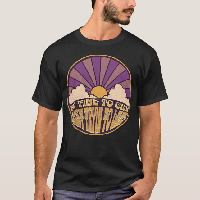 Ingen tid att gråta - bara försöker leva t shirt (Framsida)