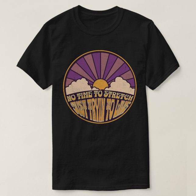 Ingen tid att sträcka på sig - bara försöker leva t shirt (Design framsida)