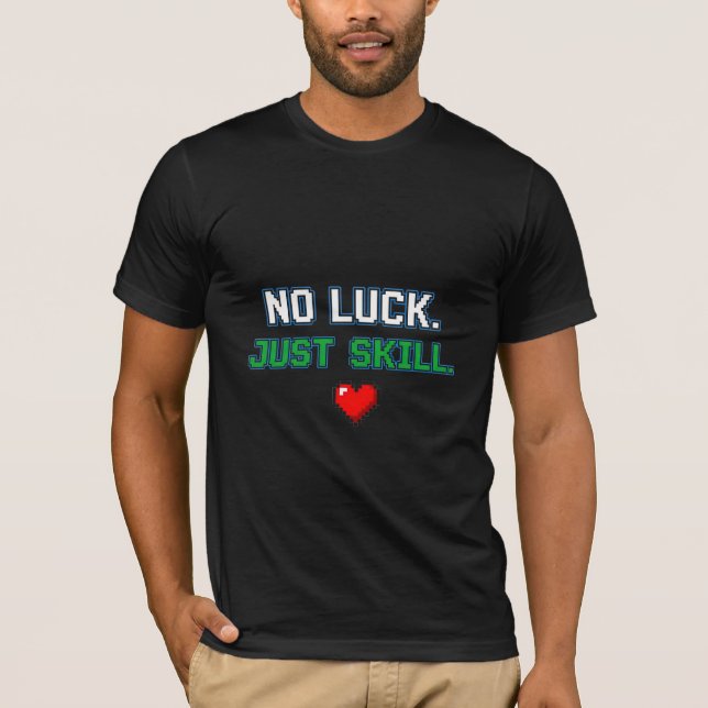 Ingen Tur, Bara Färdighet - Pixel Art Spelargods T Shirt (Framsida)