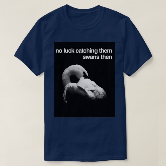 Ingen Tur som fångar dem Svanar då T Shirt (Design framsida)