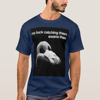 Ingen Tur som fångar dem Svanar då T Shirt