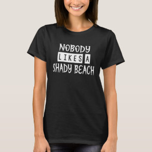 Ingen tycker om att en Shady Beach Humor Sarcastic T Shirt