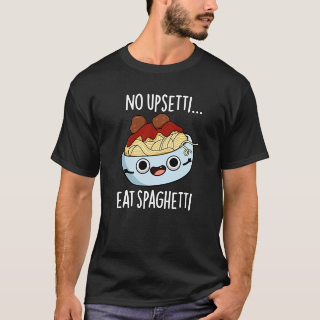 Ingen Upsetti Eat Spaghetti Funny Food Pun Mörk BG T Shirt (Framsida)