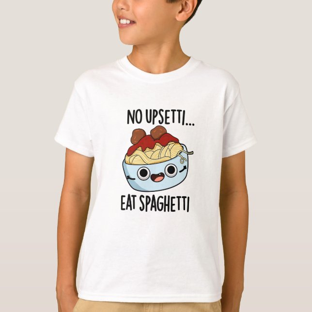 Ingen Upsetti Eat Spaghetti Funny Food Pun T Shirt (Framsida)