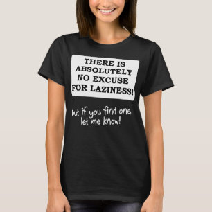 Ingen ursäkt för lättja Rolig T-shirt