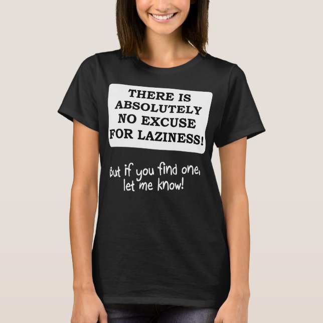 Ingen ursäkt för lättja Rolig T-shirt (Framsida)