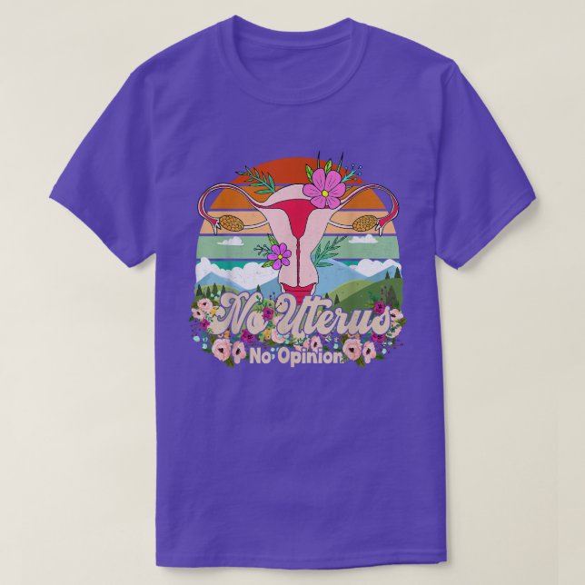 Ingen Uterus - ingen åskådning om de berömda kvinn T Shirt (Design framsida)