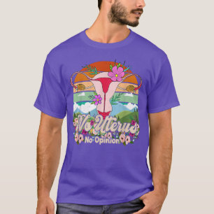 Ingen Uterus - ingen åskådning om de berömda kvinn T Shirt