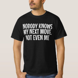 Ingen Vet Min Nästa Rörelse Inte Ens Jag T Shirt