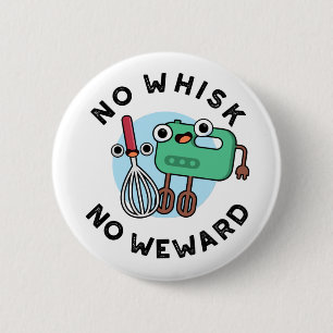 Ingen Whisk No Weward-funny Baking Pun Knapp
