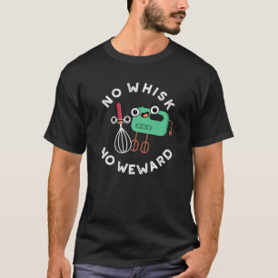 Ingen Whisk No Weward-funny Baking Pun Mörk BG T Shirt