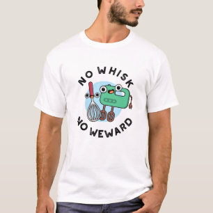 Ingen Whisk No Weward-funny Baking Pun T Shirt