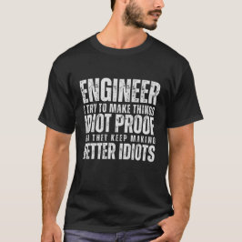 Ingenjör försöker jag göra Sak idiot-bevis till et T Shirt