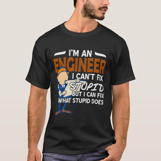 Ingenjör i Cant-korrigeringen Stupid T Shirt (Framsida)