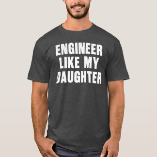 Ingenjör som min dotterunge Proud Pappa Ingenjör T Shirt