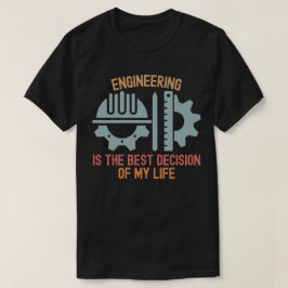 Ingenjörskonst är det bästa beslutet i mitt liv t shirt