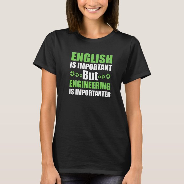 Ingenjörskonst Är Viktigare T Shirt (Framsida)