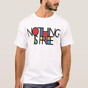 INGENTING ÄR FÖR FRITT T-SHIRT