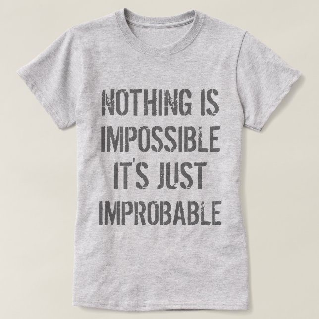 Ingenting är osannolikt tee shirt (Design framsida)