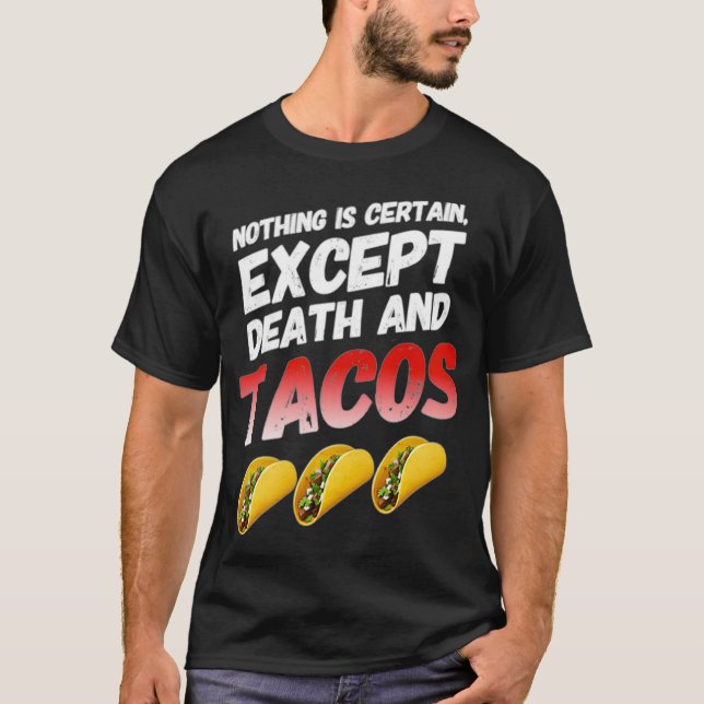 Ingenting är säkert förutom döden och Tacos lustig T Shirt (Framsida)