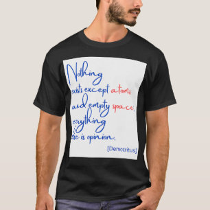 Ingenting finns förutom atomer och tomt utrymme t shirt