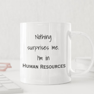 Ingenting förvånar mig, jag jobbar i HR Personalav Kaffemugg