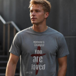 "Ingenting har förändrats, du är älskad" Unisex T- T Shirt