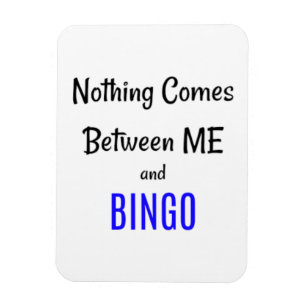 "Ingenting kommer mellan mig och BINGO" Magnet