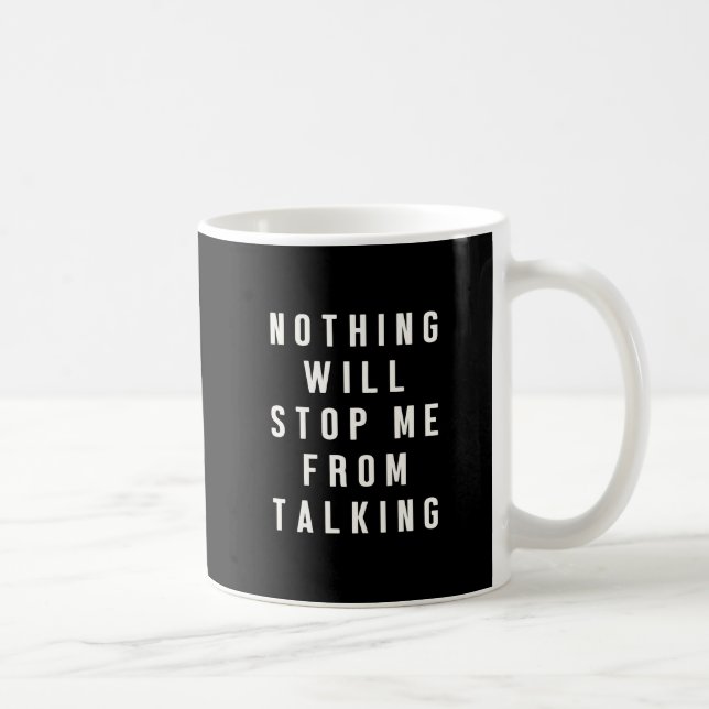 Ingenting kommer stoppa mig från att prata Roligt  Kaffemugg (Höger)