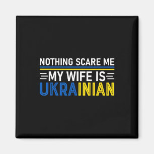 Ingenting skrämmer mig Min fru är ukrainsk Rolig u Magnet