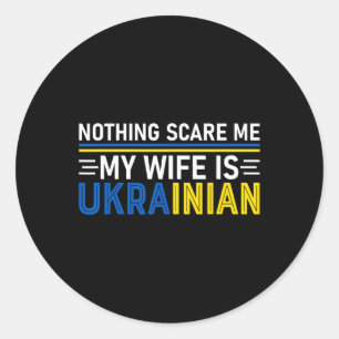 Ingenting skrämmer mig Min fru är ukrainsk Rolig u Runt Klistermärke